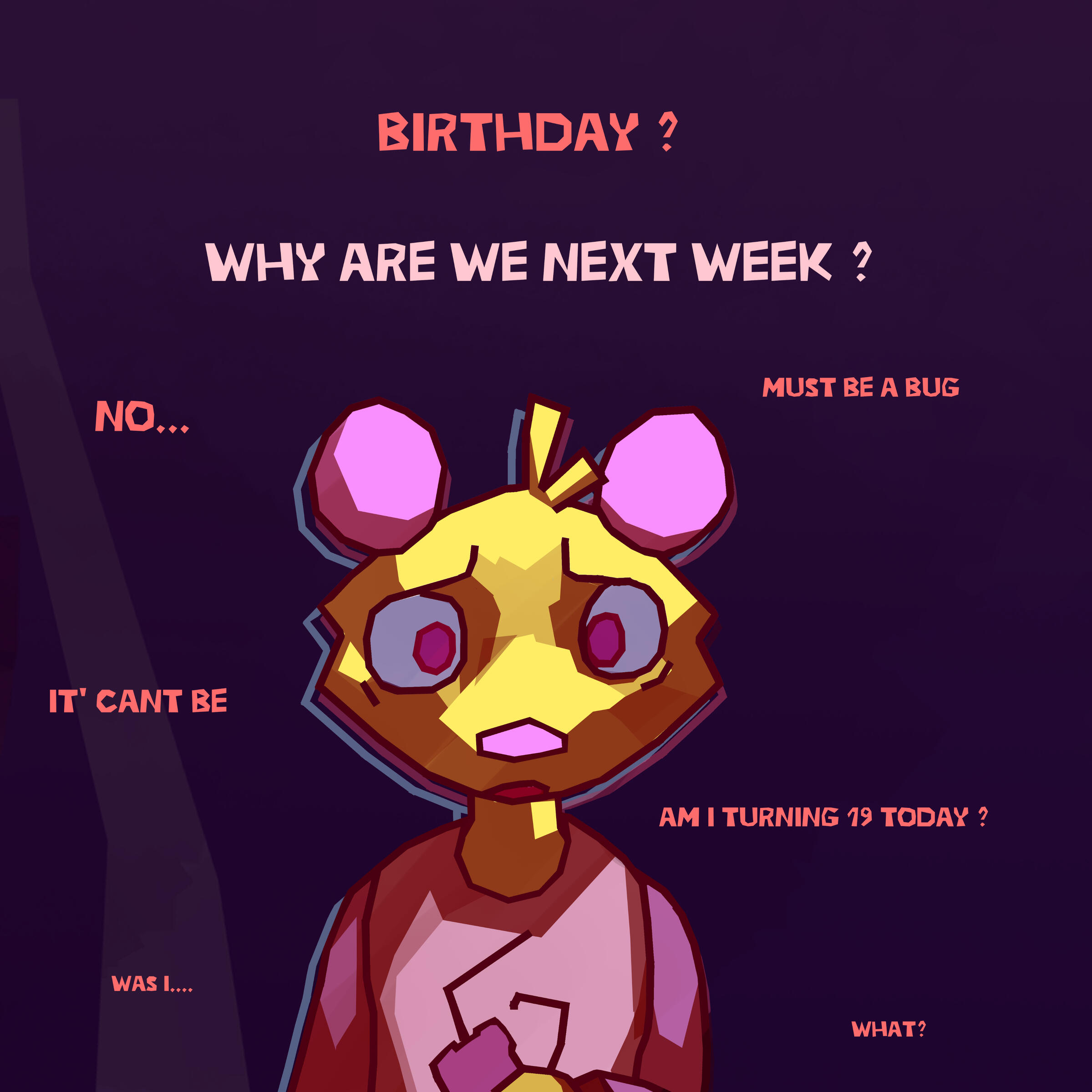Alex: Anniversaire ? Pourquoi on est la semaine Prochaine ? non...ça doit être un bug. Ça peut pas. J’aie 19 ans, aujourd'hui ? je... quoi ?