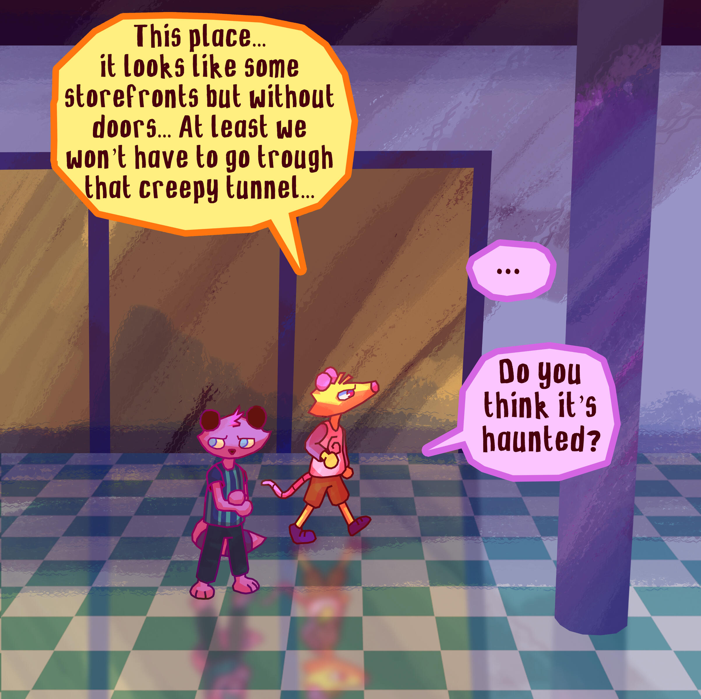 Alex: ici c'est ... On dirait des deventure de magasin mais y'a pas de portes... Bon au moins on a esquiver le tunel creepy.. Martin: Tu crois que c'est hanté?