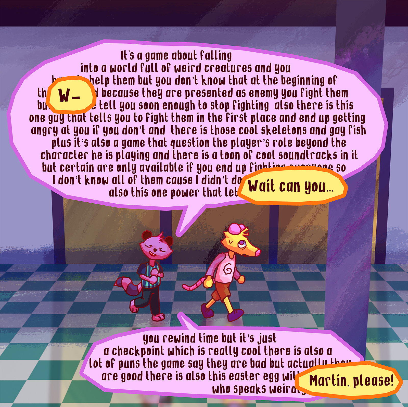 Martin: description peine compréhensible d'un jeux réalisé par un chien qui se fait appeler renard Alex: Qu- attend tu pourrait... Martin pitié!
